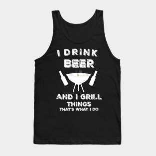 I Drink Beer And I Grill Things Funny BBQ Tank Top